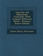 Assyrian and Babylonian Contracts: With Aramaic Reference Notes - Primary Source Edition di James Henry Stevenson edito da Nabu Press