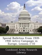 Special Bulletins From 1939-1940 Active Campaign In Europe, Lessons 1-10 edito da Bibliogov