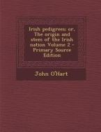 Irish Pedigrees; Or, the Origin and Stem of the Irish Nation Volume 2 - Primary Source Edition di John O'Hart edito da Nabu Press