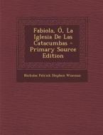 Fabiola, O, La Iglesia de Las Catacumbas - Primary Source Edition edito da Nabu Press