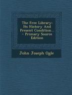 The Free Library: Its History and Present Condition... - Primary Source Edition di John Joseph Ogle edito da Nabu Press