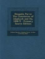 Diospolis Parva: The Cemeteries of Abadiyeh and Hu, 1898-9 - Primary Source Edition di William Matthew Flinders Petrie, Arthur Cruttenden Mace edito da Nabu Press