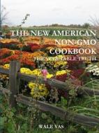 THE New American Non-gmo Cookbook di Wale Vas edito da Lulu.com