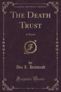 The Death Trust di Ada L Halstead edito da Forgotten Books