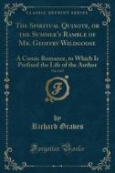 The Spiritual Quixote, Or The Summer's Ramble Of Mr. Geoffry Wildgoose, Vol. 2 Of 2 di Richard Graves edito da Forgotten Books