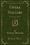 Opere Volgari, Vol. 1: Decameron, Tom. I (classic Reprint) di Giovanni Boccaccio edito da Forgotten Books