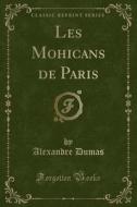 Les Mohicans De Paris (classic Reprint) di Dumas edito da Forgotten Books