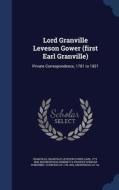 Lord Granville Leveson Gower (first Earl Granville) di Granville Leveson Gower Granville edito da Sagwan Press