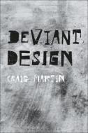 Deviant Design: The Ad Hoc, the Illicit, the Controversial di Craig Martin edito da BLOOMSBURY VISUAL ARTS