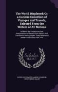 The World Displayed; Or, A Curious Collection Of Voyages And Travels, Selected From The Writers Of All Nations di Oliver Goldsmith, Samuel Johnson, Christopher Smart edito da Palala Press