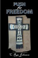 Push for Freedom Amazing Grace di C. Rae Johnson edito da Lulu.com