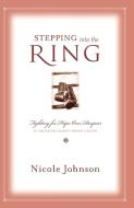 Stepping Into the Ring di Nicole Johnson edito da Thomas Nelson Publishers