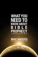 What You Need to Know about Bible Prophecy di Max Anders edito da Rutledge Hill Press,U.S.