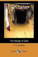 The Wedge Of Gold (dodo Press) di C C Goodwin edito da Dodo Press