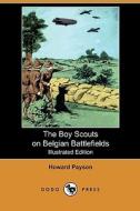 The Boy Scouts on Belgian Battlefields (Illustrated Edition) (Dodo Press) di Howard Payson edito da Dodo Press