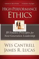 High-Performance Ethics: 10 Timeless Principles for Next-Generation Leadership di Wes Cantrell, James R. Lucas edito da TYNDALE HOUSE PUBL