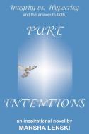 Pure Intentions: A Gallant and Captivating Story of Integrity vs. Hypocrisy, and the Answer to Both. di Marsha Lenski edito da AUTHORHOUSE
