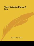 Water Drinking During A Fast di Hereward Carrington edito da Kessinger Publishing, Llc