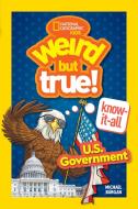 Weird But True! Know-It-All: U.S. Government di Michael Burgan edito da NATL GEOGRAPHIC SOC
