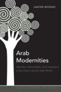 Arab Modernities di Jaafar Aksikas edito da Lang, Peter