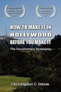 How to Make It in Hollywood Before You Make It di Christopher C. Odom edito da Createspace