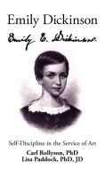 Emily Dickinson: Self-Discipline in the Service of Art di Carl Rollyson, Lisa Paddock edito da AUTHORHOUSE