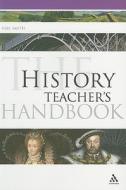 The History Teacher's Handbook di Neil Smith edito da Continuum Publishing Corporation