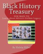 Black History Treasury: Learn about Africa's Golden Legacy di Melvia Miller edito da Createspace Independent Publishing Platform
