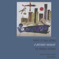 Tales of Two Cities: A Persian Memoir di Abbas Milani edito da Blackstone Audiobooks