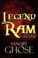 Legend Of Ram-retold di Sanujit Ghose edito da America Star Books