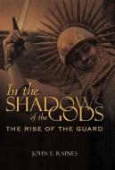 In the Shadows of the Gods di John F. Raines edito da iUniverse