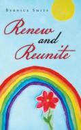 Renew and Reunite di Bernice Smits edito da Inspiring Voices
