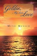 Goldie, My Last Love di Mitzi Mensch edito da AuthorHouse