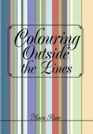 Colouring Outside The Lines di Mary Rose edito da Xlibris Corporation