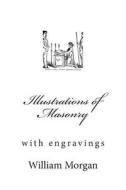 Illustrations of Masonry di Capt William Morgan edito da Createspace
