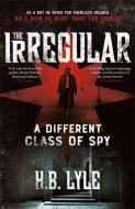 The Irregular: A Different Class of Spy di H. B. Lyle edito da Hodder & Stoughton