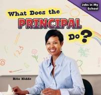What Does the Principal Do? di Rita Kidde edito da PowerKids Press