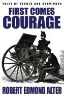 First Comes Courage di Robert Edmond Alter edito da Wildside Press