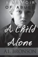 A Child Alone di A. L. Bronson edito da Createspace