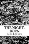 The Night-Born di Jack London edito da Createspace