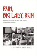 Run, Big Lady, Run: What Hong Kong Taught Me about Eights, Tortoises, the Moon, and Marathons di Stephanie Brochinsky edito da BOOKBABY