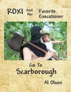 Roxi and Her Favorite Executioner Go to Scarborough di Al Olson edito da Createspace