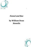 Fennel and Rue di William Dean Howells edito da Createspace