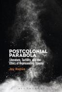Postcolonial Parabola: Literature, Tactility, and the Ethics of Representing Trauma di Jay Rajiva edito da BLOOMSBURY 3PL