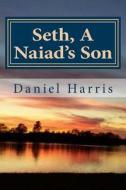 Seth, a Naiad's Son: Generations of Eredwynn di Daniel B. Harris edito da Createspace