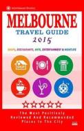 Melbourne Travel Guide 2015: Shops, Restaurants, Arts, Entertainment and Nightlife in Melbourne, Australia (City Travel Guide 2015). di Arthur W. Groom edito da Createspace