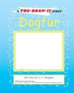 Dogfur: A You-Draw-It Story di C. C. Vaughan edito da Createspace