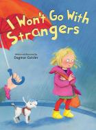 I Won't Go With Strangers di Dagmar Geisler edito da Skyhorse Publishing