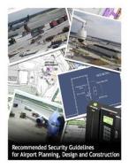 Recommended Security Guidelines for Airport Planning, Design and Construction di Transportation Security Administration, U. S. Department of Homeland Security edito da Createspace