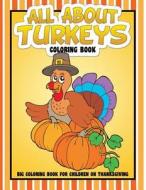 All about Turkeys Coloring Book: Big Coloring Book for Children on Thanksgiving di David a. Grande edito da Createspace Independent Publishing Platform